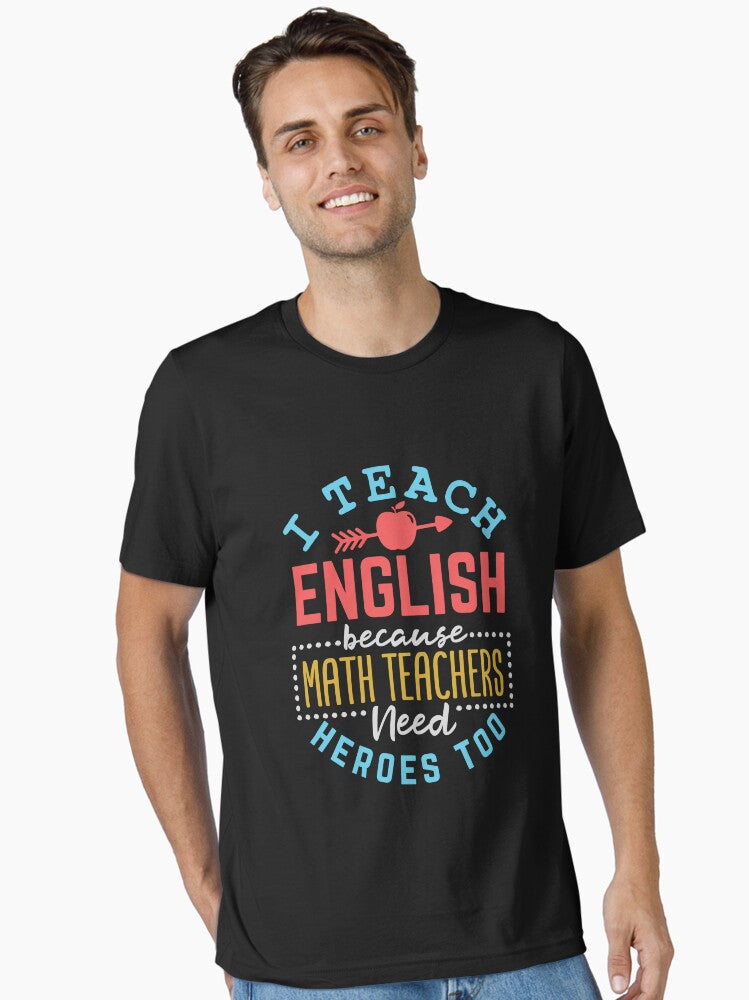 English Teacher I Teach English Because Math Teachers Need Heroes Too Essential T Shirt T Shirt Viral TikTok Find Fan Fa