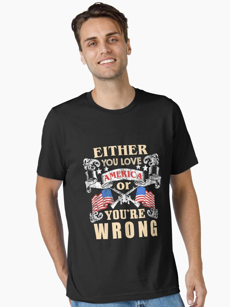 Love America or You re Wrong USA Design Essential Shirt T Shirt Premium Quality