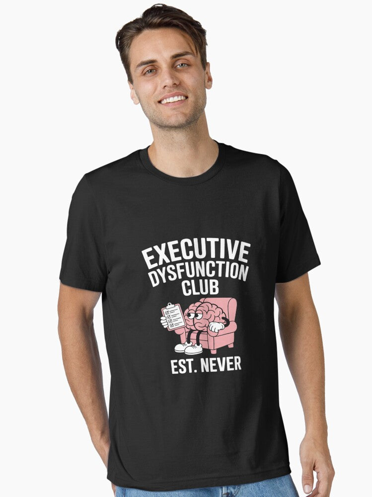 Executive Dysfunction Club – Relatable ADHD Essential T-Shirt