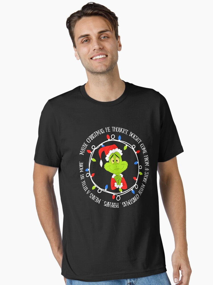 Grinch Christmas The Grinch Maybe Christmas Doesn t Come From a Store Essential T Shirt T Shirt Holiday Trending Christm