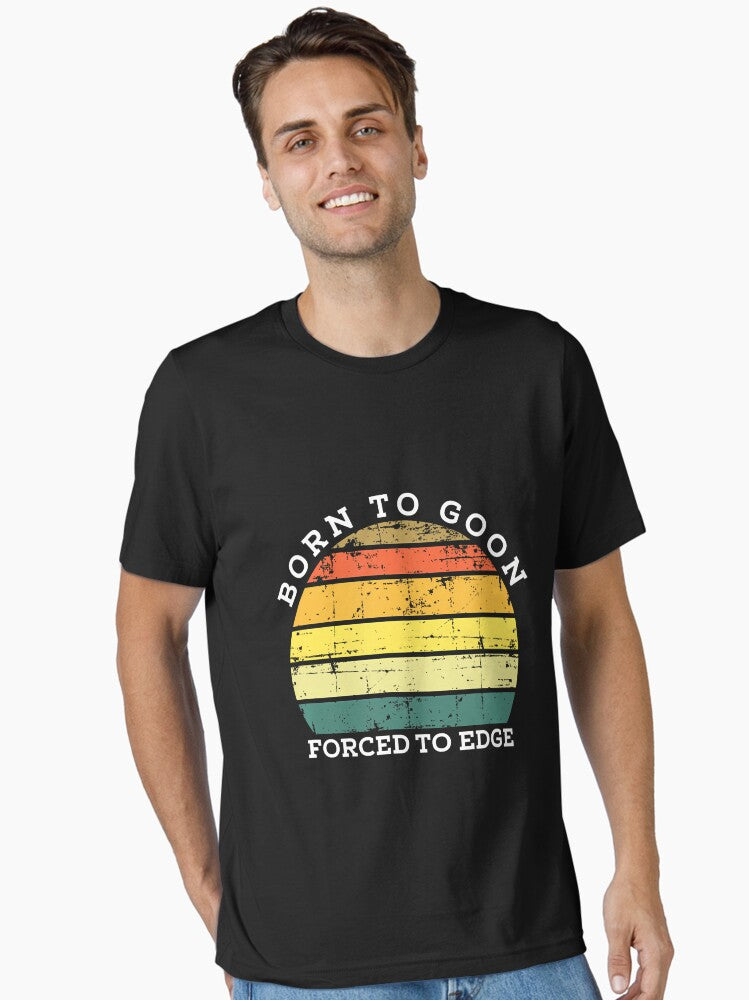Born To Goon Forced To Edge Funny Gag Essential T Shirt T Shirt Comfort Fit Best Seller Look