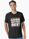 Good Better Best Essential T Shirt T Shirt Premium Print