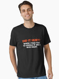 did it hurt when I told you to it and I was right Essential T Shirt T Shirt High Search Demand Gift Ready
