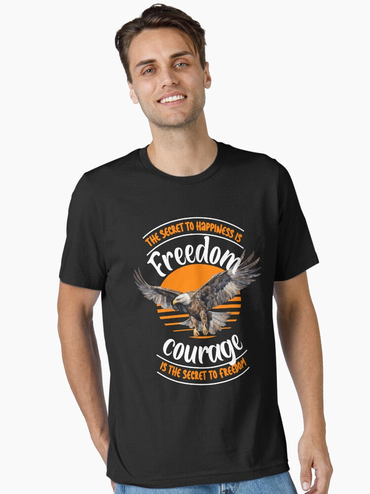Eagle freedom motivation the Secret to happiness is Freedom courage if the secret to Freedom Essential Shirt T Shirt
