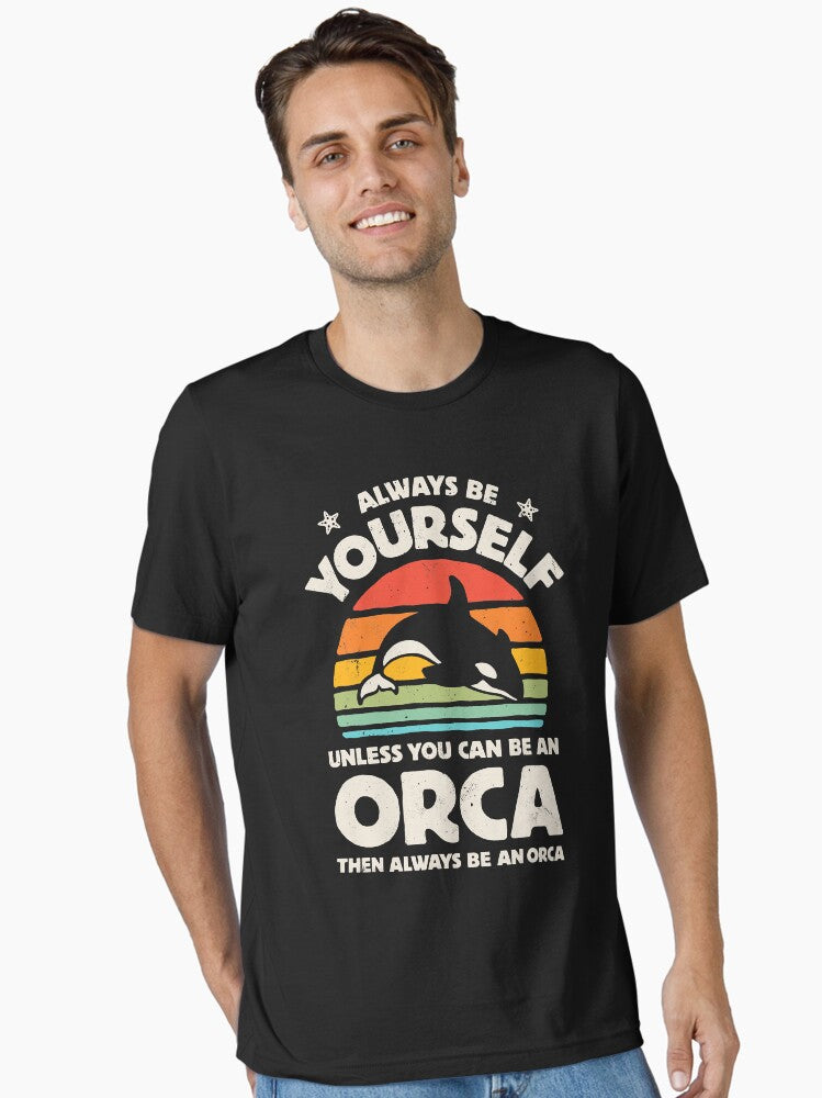 Always Be Yourself Unless You Can Be An Orca Essential T Shirt T Shirt Viral TikTok Find Best Seller Look