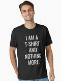 I am a T shirt and Nothing More Funny Essential T Shirt T Shirt Premium Print Daily Wear