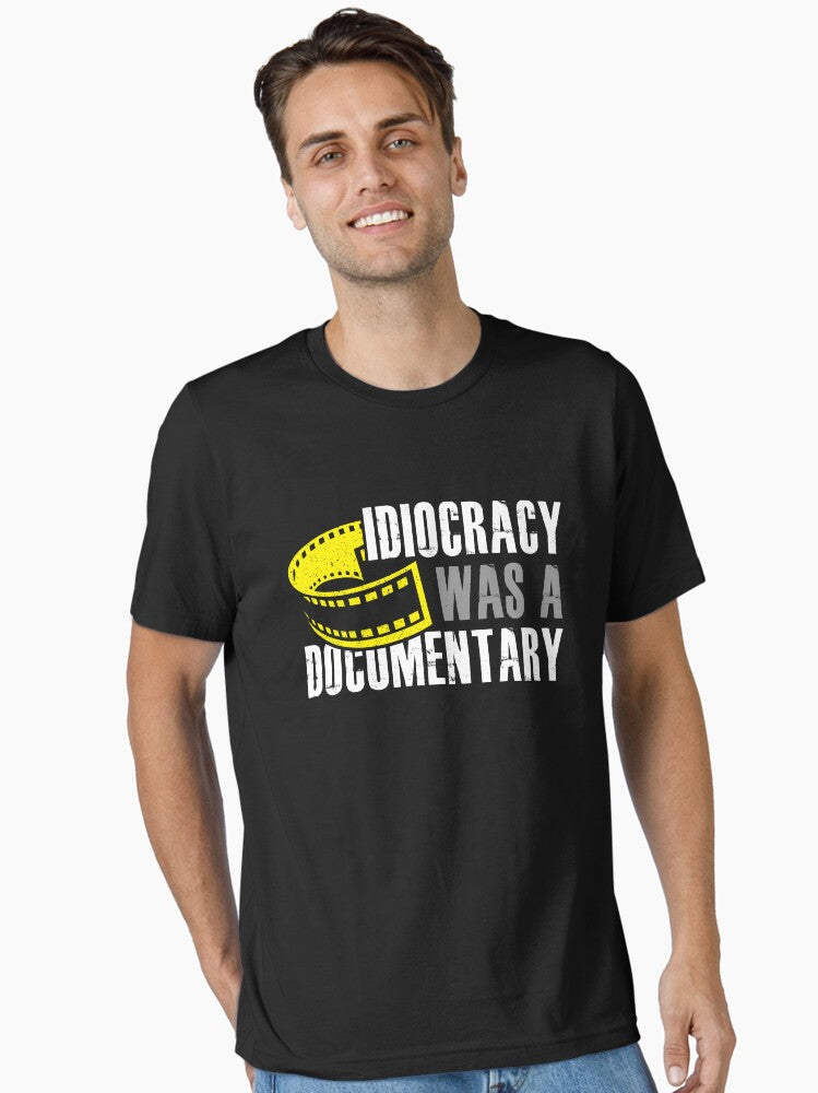 Idiocracy Was A Documentary Sarcastic Funny Saying Essential T Shirt T Shirt Comfort Fit Everyday Wear