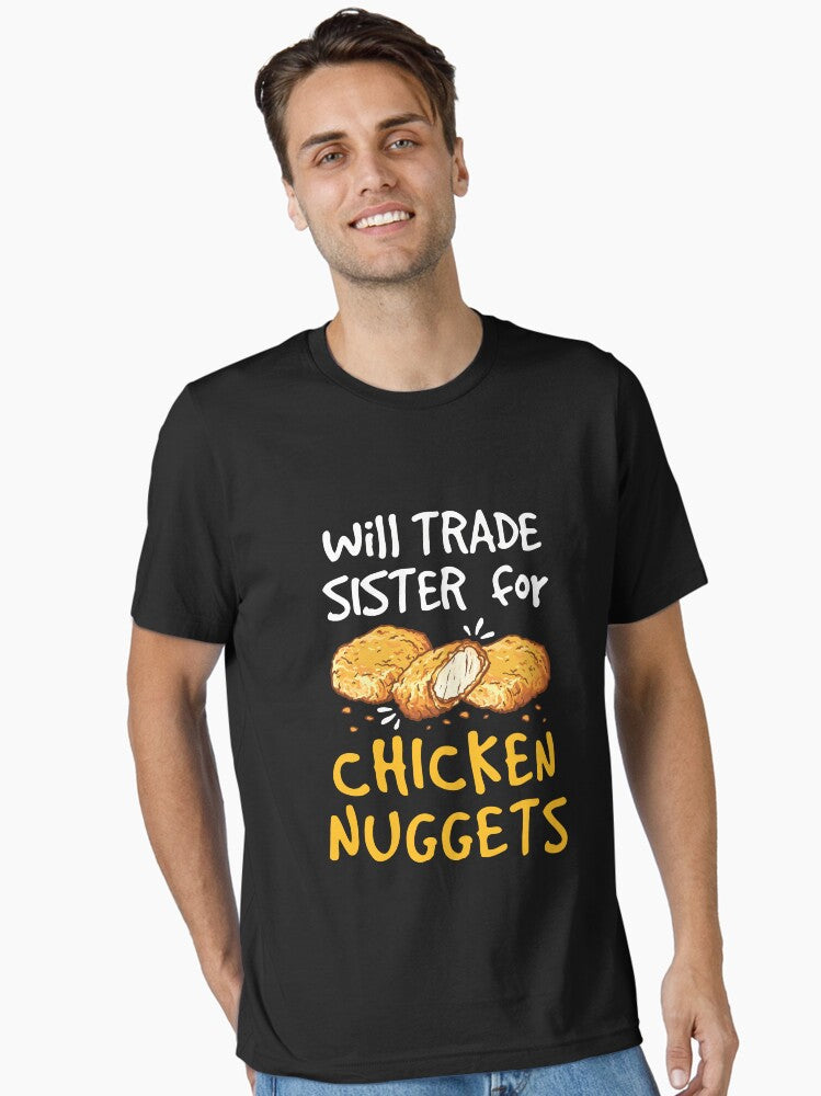 Will Trade Sister for Chicken Nuggets Nugget Lover Essential T Shirt T Shirt Trending US US Top Pick