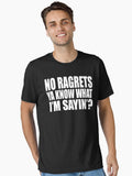 No Ragrets You Know What I m Sayin Essential T Shirt T Shirt Streetwear Style Fan Favorite