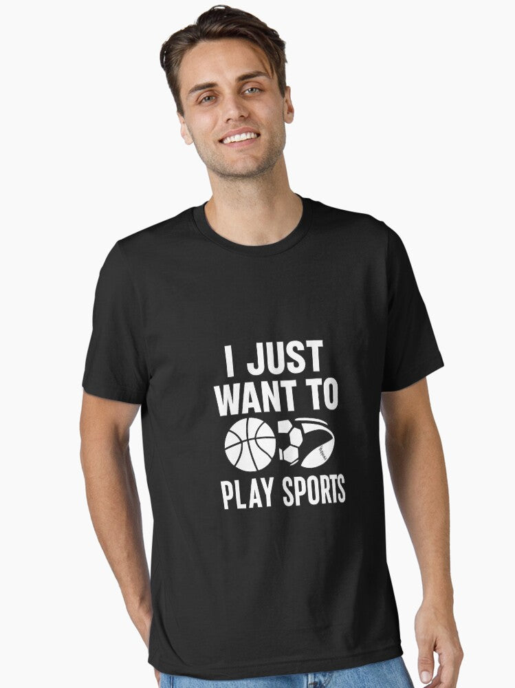 I Just Want to Play Sports Minimalist Sports Lover Design Essential T Shirt T Shirt Streetwear Style Gift Ready