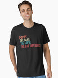 Poppy The Man The Myth The Legend The Bad Influence Funny Fathers Day gift for Grandpa Essential T Shirt T Shirt Premium
