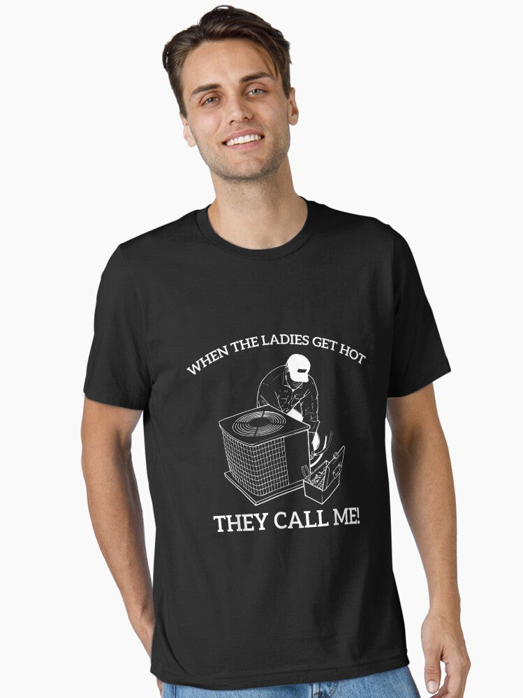 HVAC Funny When The Ladies Get Hot They Call Me Essential T Shirt T Shirt High Search Demand Gift Ready