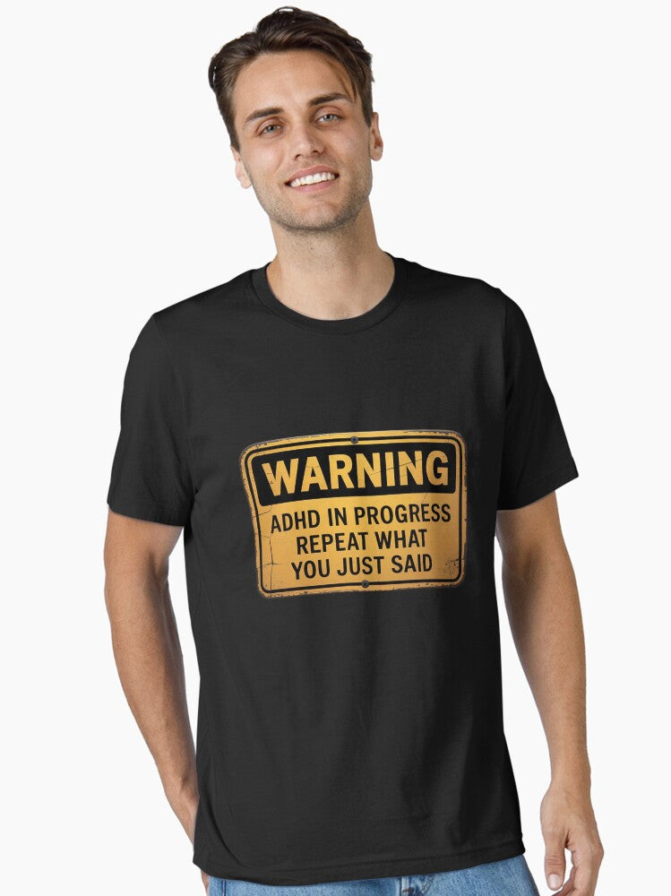 ADHD ADHD In Progress Repeat What You Just Said Essential T-Shirt