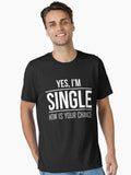 Yes I Single Now Is Your Chance Ready Dating Funny Shirt Essential Shirt T Shirt Gift Ready
