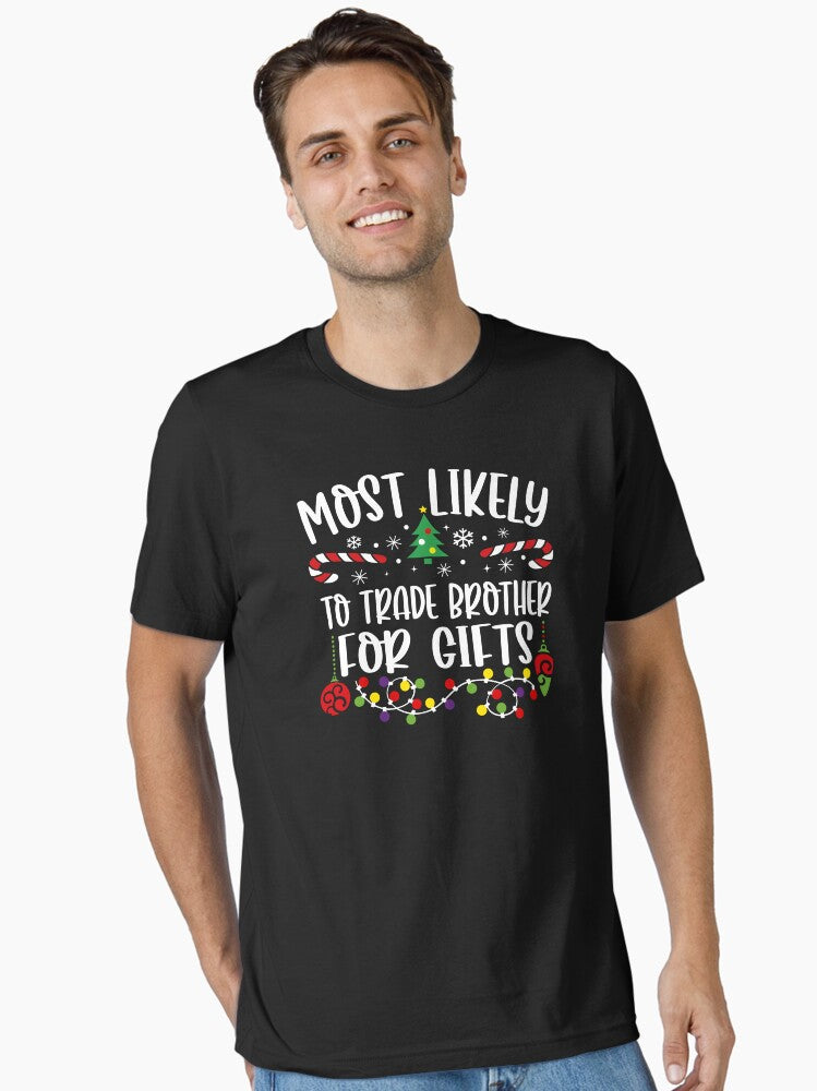 Most Likely To Trade Brother For Gifts Essential T-Shirt | Premium Unisex T-Shirt, Trending Graphic Tee