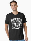 Don t Wish For It Work For It Sports Gym Motivational Essential T Shirt T Shirt Premium Print