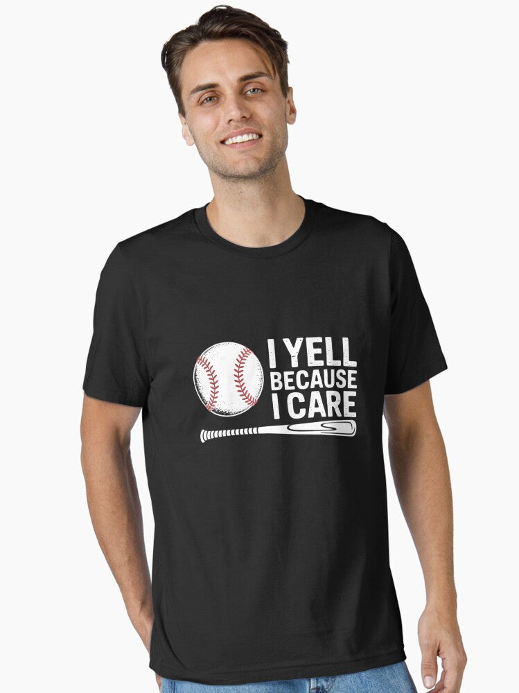Funny Baseball Fan Humor I Yell Because I Care Baseball Dads Essential T Shirt T Shirt Streetwear Style Gift Ready