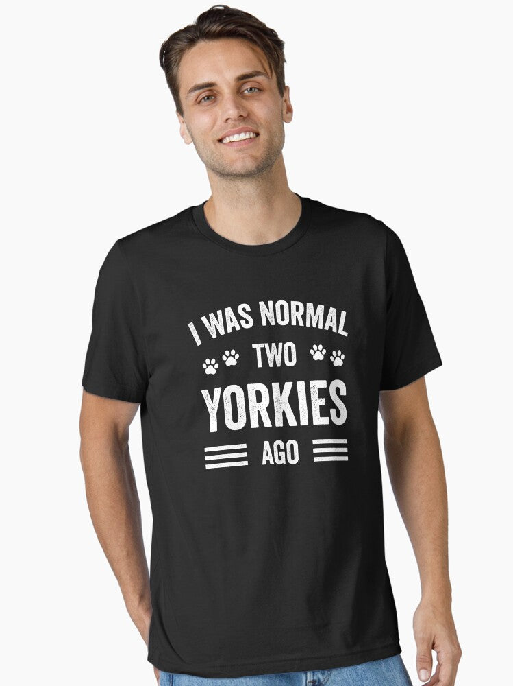 I Was Normal Two Yorkies Ago Funny Yorkie Lover Essential T Shirt T Shirt Trending US Everyday Wear