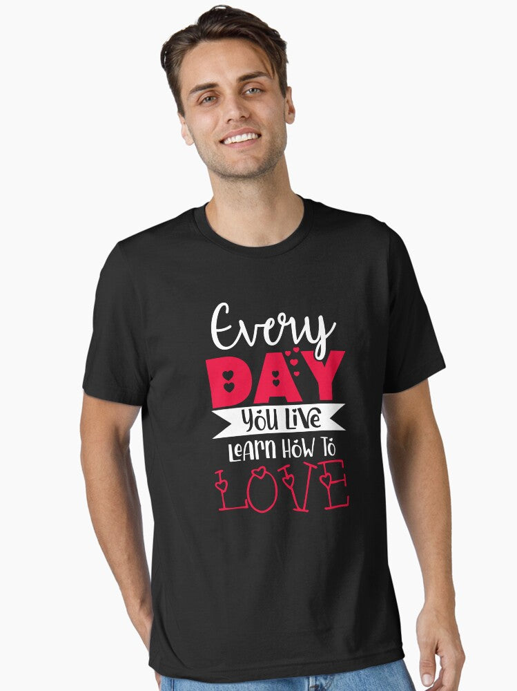 Every Day You Live Learn How To Love Cute Valentine Day Gift For Couples by FanityPrints Essential Shirt T Shirt Clean D