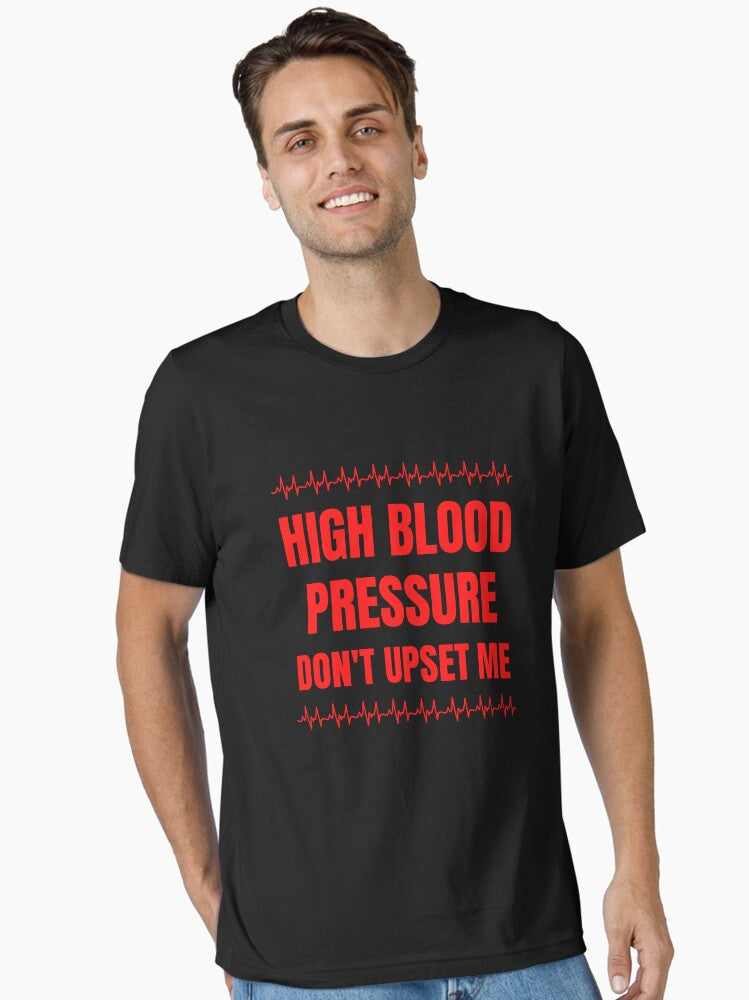 High Blood Pressure Don t Upset Me Hypertension Essential T Shirt T Shirt High Search Demand Gift Ready