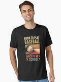 Born To Play Baseball Forced To Go To School Essential T Shirt T Shirt High Search Demand Limited Drop Feel