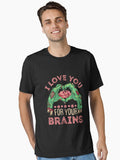 Zombie Valentine Day Funny I Love You For Your Brains Essential Shirt T Shirt Minimal Style