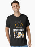 I Have ADHD I'm Bright, Creative, And Funny|ADHD Awareness Essential T-Shirt