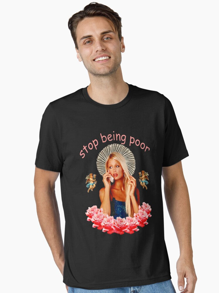 Paris Hilton Stop Being Poor Essential T Shirt T Shirt High Search Demand Best Seller Look