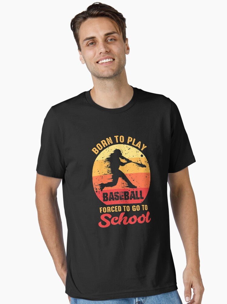 Born To Play Baseball Forced To Go To School Vintage Essential T Shirt T Shirt High Search Demand Limited Drop Feel