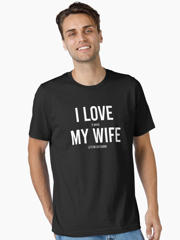 Funny I Love It When My Wife Lets Me Go Fishing Fishing Funny Saying Essential T Shirt T Shirt Viral TikTok Find Everyda
