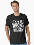 I May Be Wrong But It s Highly Unlikely Funny Sarcastic Essential T Shirt T Shirt Viral TikTok Fan Favorite