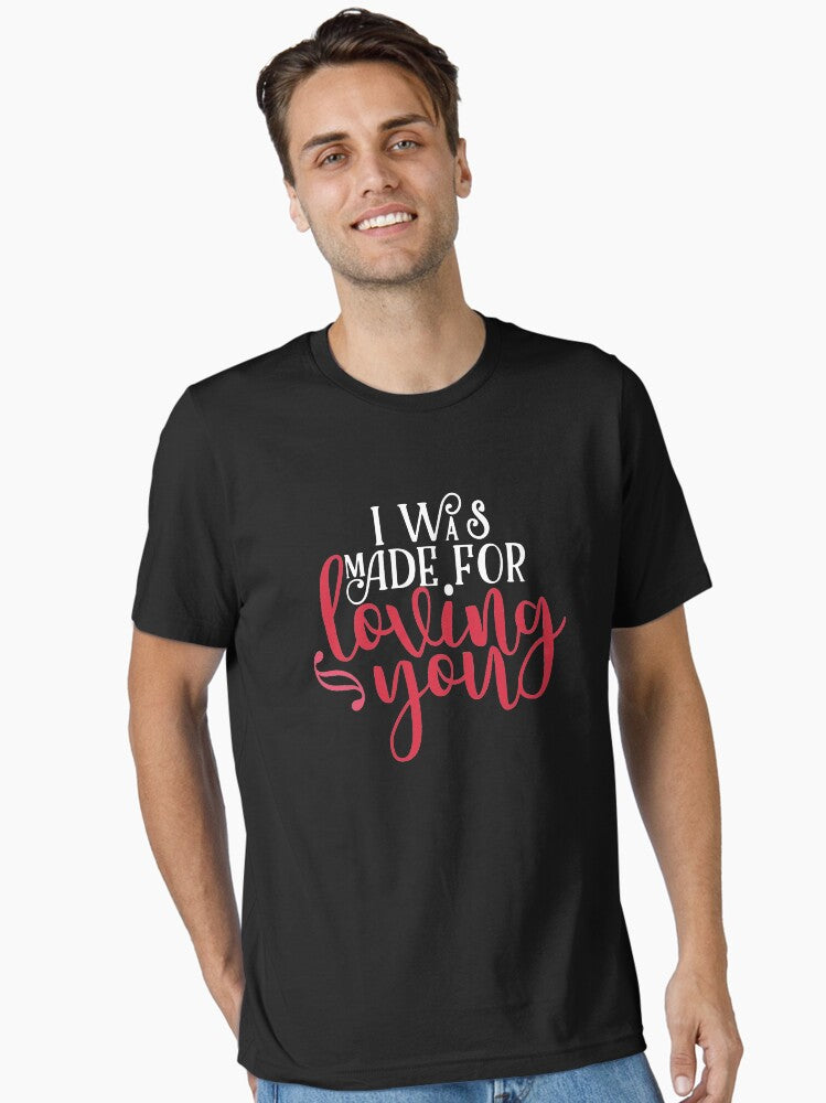 i was made for loving you valentine day gift for girlfriend Valentine Day 2021 Essential Shirt T Shirt US Market