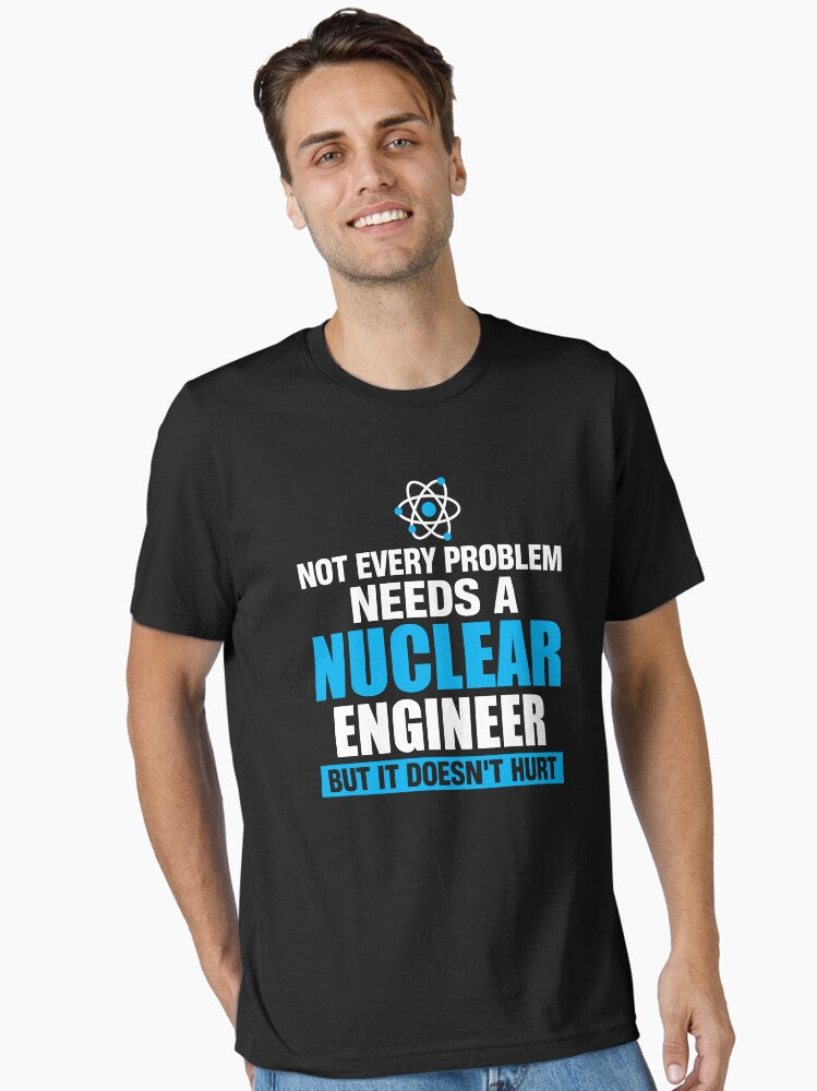 Nuclear engineer funny saying Essential T Shirt T Shirt Premium Print Best Seller Look