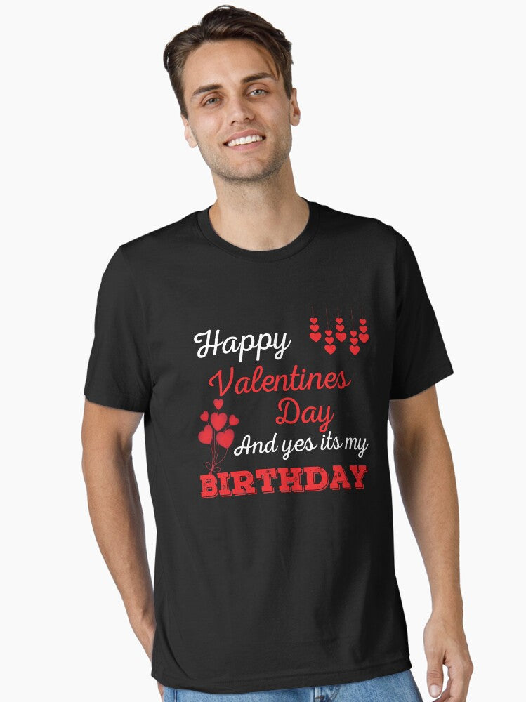 Happy Valentines Day And Yes Its My Birthday Essential Shirt T Shirt Clean Design
