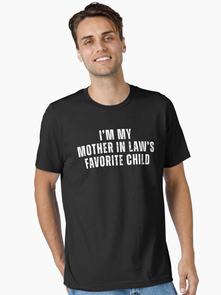 Im My Mother In Laws Favorite Child Funny Family T Shirt Essential T Shirt T Shirt High Search Demand Gift Ready