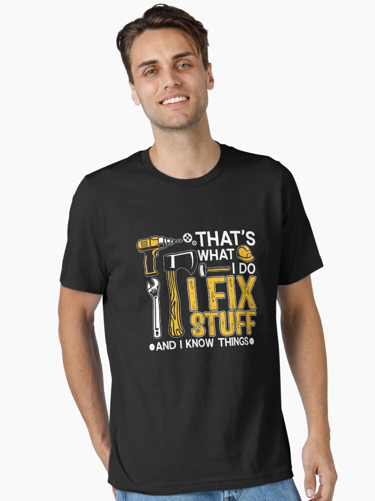 That s What I Do I Fix Stuff And I Know Things Funny Saying T Shirt Essential T Shirt T Shirt Comfort Fit US Top Pick