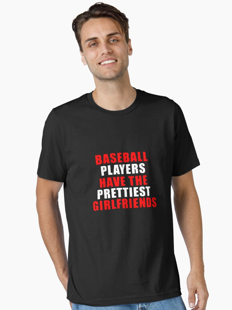 Baseball Players Have The Prettiest Girlfriends Funny Essential T Shirt T Shirt Trending US Best Seller Look