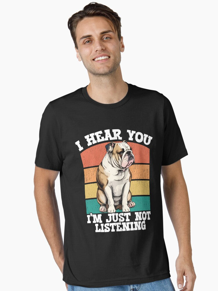 English Bulldog I Hear You Im Just Not Listening Essential T Shirt T Shirt Streetwear Style US Top Pick
