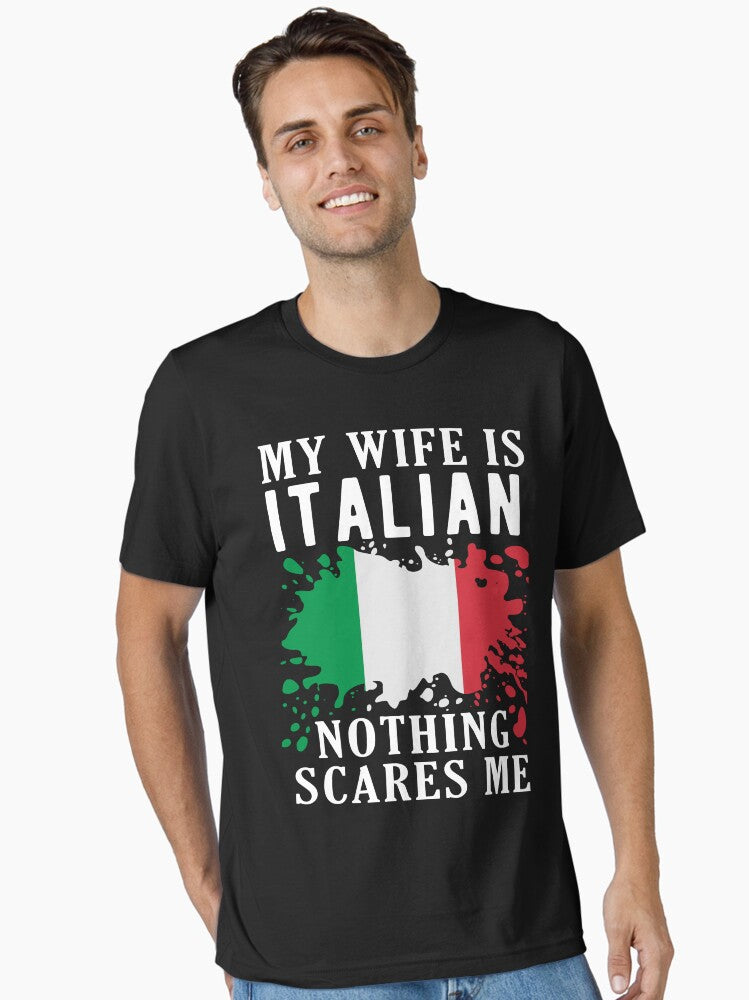 My Wife Is Italian Nothing Scares Me Italy Flag Essential T Shirt T Shirt Comfort Fit Everyday Wear
