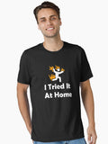 I Tried It At Home T shirt Essential T Shirt T Shirt Streetwear Style Gift Ready
