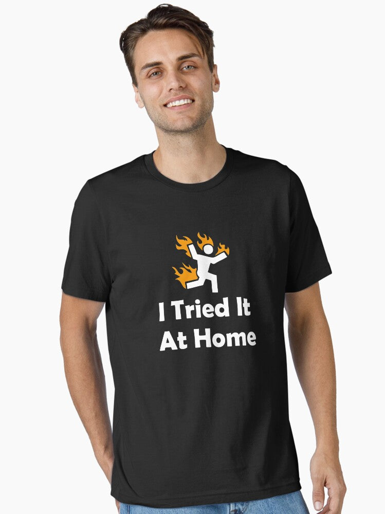 I Tried It At Home T shirt Essential T Shirt T Shirt Streetwear Style Gift Ready