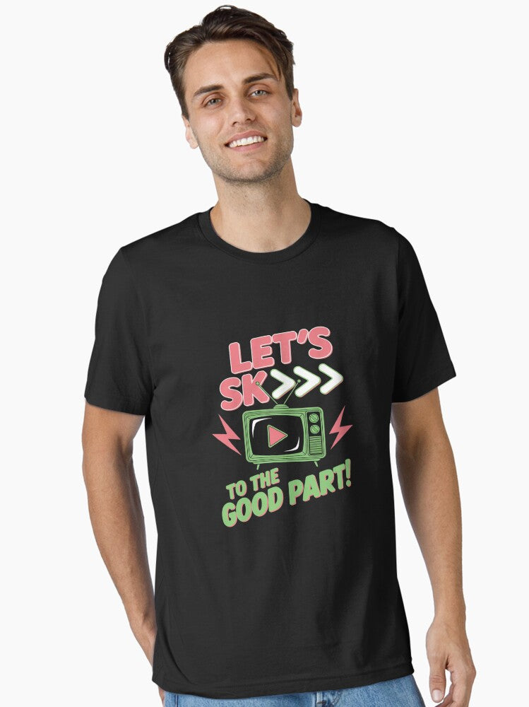 Lets Skip To The Good Part TV Movie Essential Shirt T Shirt US Trend