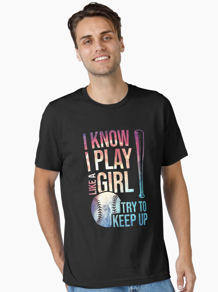 I Know I Play Like A Girl Try To Keep Up Baseball Essential T Shirt T Shirt Streetwear Style Gift Ready