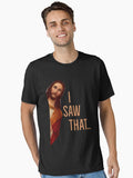 I Saw That Essential Shirt T Shirt Clean Design