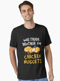 Will Trade Brother for Chicken Nuggets Essential T Shirt T Shirt Streetwear Style US Top Pick
