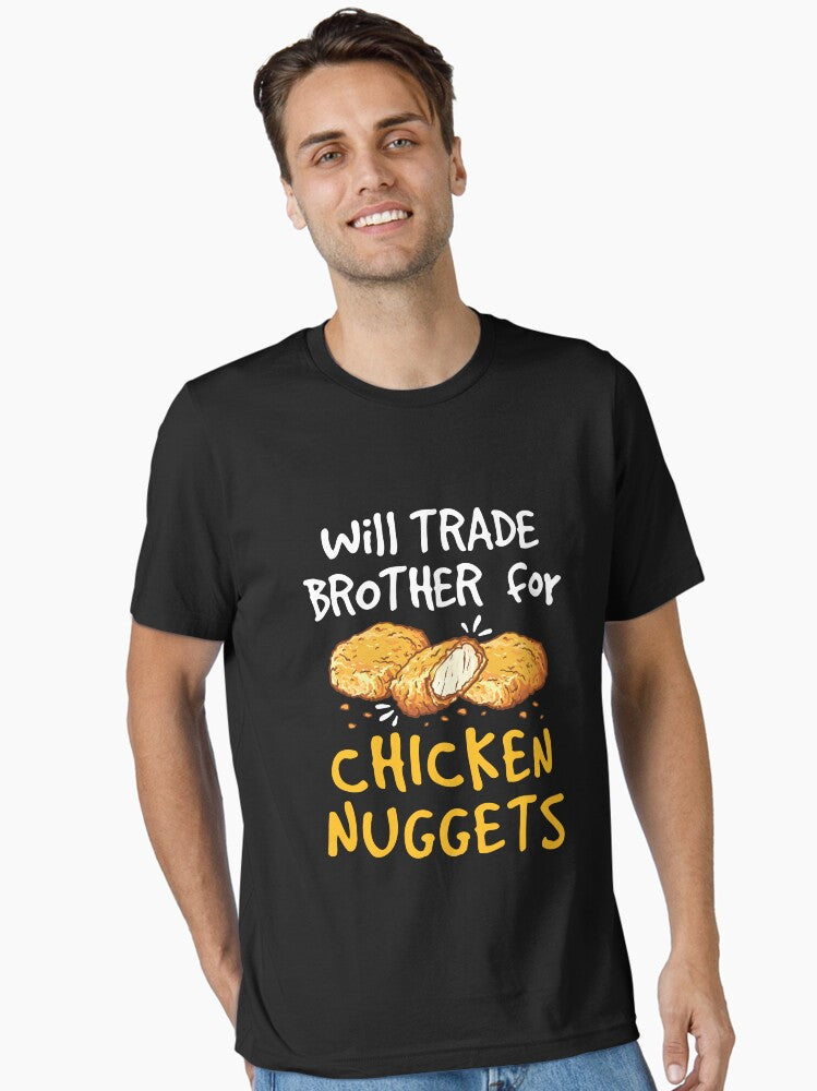 Will Trade Brother for Chicken Nuggets Essential T Shirt T Shirt Streetwear Style US Top Pick