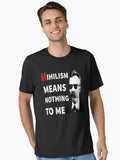 Nihilism Means Nothing To Me Funny Anti Nihilist Funny Gift Ideas Essential T Shirt T Shirt Everyday Wear
