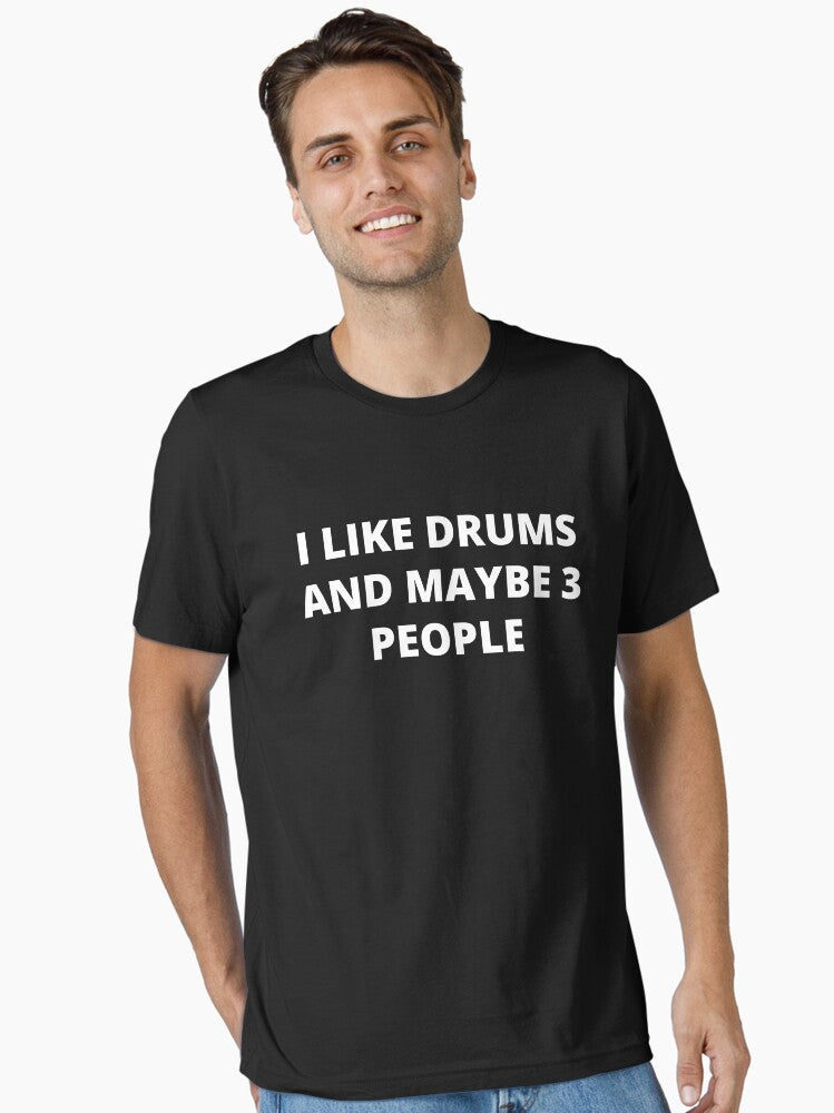 I Like Drums And Maybe 3 People For Drums Player And Bassist Musicians As A Percussion Drummer Essential T Shirt T Shirt