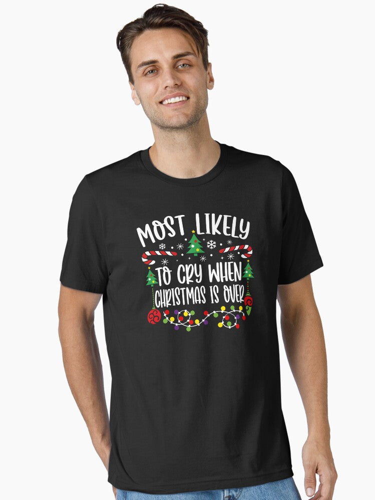 Most Likely To Cry When Christmas Is Over Essential T-Shirt | Premium Unisex T-Shirt, Trending Graphic Tee