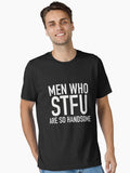 Men Who STFU are so handsome Essential Shirt T Shirt Premium Quality